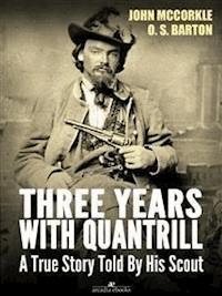 Three Years with Quantrill: A True Story Told By His Scout - John Mccorkle - E-Book