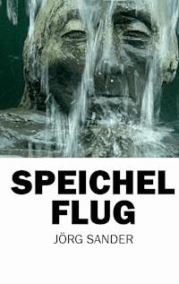 Speichelflug - Jörg Sander - E-Book