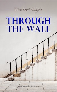 Through the Wall (Illustrated Edition) - Cleveland Moffett - E-Book