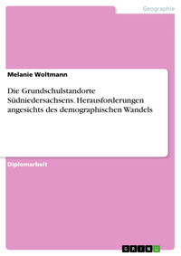 Die Grundschulstandorte Südniedersachsens. Herausforderungen angesichts des demographischen Wandels - Melanie Woltmann - E-Book
