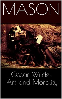 Oscar Wilde, Art and Morality - Mason - E-Book