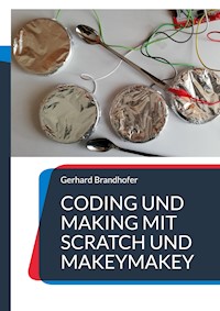 Coding und Making mit Scratch und MakeyMakey - Gerhard Brandhofer - E-Book