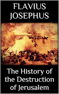 The History of the Destruction of Jerusalem - Flavius Josephus - E-Book