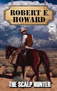 The Scalp Hunter - Robert E. Howard - E-Book