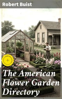 The American Flower Garden Directory - Robert Buist - E-Book