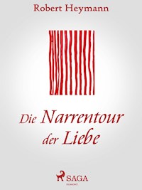 Die Narrentour der Liebe - Robert Heymann - E-Book