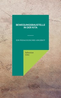 Bewegungsbaustelle in der Kita - Sebastian Götz - E-Book