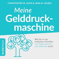 Meine Gelddruckmaschine - Wie Du in 4 verblüffend einfachen Schritten vom Tellerwäscher zum Millionär wirst - Christopher Klein - Hörbuch