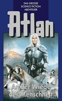 Atlan 1: An der Wiege der Menschheit (Blauband) - Hans Kneifel - E-Book