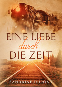 Eine Liebe durch die Zeit - Sandrine Dupont - E-Book