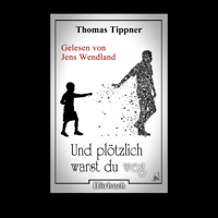 Und plötzlich warst du weg (ungekürzt) - Thomas Tippner - Hörbuch