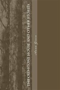 The old stone house and other stories - Anna Cathrine Green - E-Book