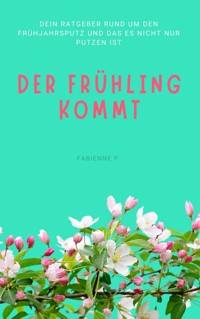 Der Frühling kommt - Fabienne P. - E-Book