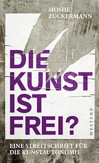 Die Kunst ist frei? - Moshe Zuckermann - E-Book