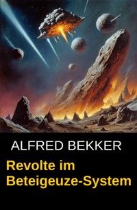 Revolte im Beteigeuze-System - Alfred Bekker - E-Book