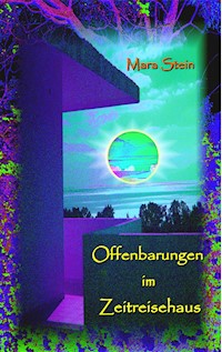 Offenbarungen im Zeitreisehaus - Mara Stein - E-Book