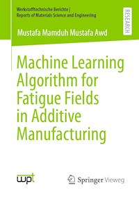 Machine Learning Algorithm for Fatigue Fields in Additive Manufacturing - Mustafa Mamduh Mustafa Awd - E-Book