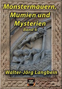 Monstermauern, Mumien und Mysterien Band 6 - Walter-Jörg Langbein - E-Book