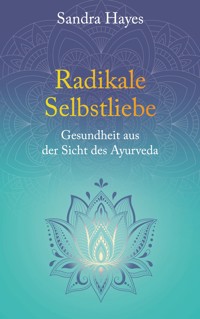 Radikale Selbstliebe - Sandra Hayes - E-Book