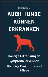 Auch Hunde können erkranken - Bert Gebauer - E-Book