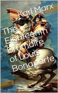 The Eighteenth Brumaire of Louis Bonaparte - Karl Marx - E-Book