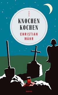 Knochen Kochen - Christian Mähr - E-Book