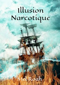 Illusion Narcotique - Mel Roah - E-Book