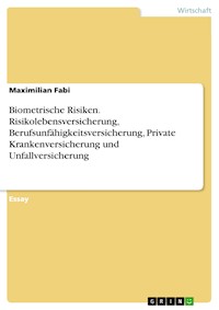 Biometrische Risiken. Risikolebensversicherung, Berufsunfähigkeitsversicherung, Private Krankenversicherung und Unfallversicherung - Maximilian Fabi - E-Book