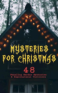 Mysteries for Christmas: 48 Puzzling Murder Mysteries & Supernatural Thrillers - Arthur Conan Doyle - E-Book
