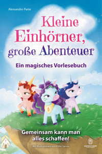 Kleine Einhörner, große Abenteuer – Ein magisches Vorlesebuch: - Alessandro Parisi - E-Book