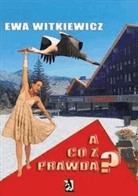 A co z prawdą? - Ewa Witkiewicz - E-Book