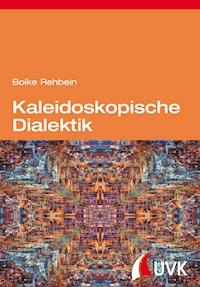 Kaleidoskopische Dialektik - Boike Rehbein - E-Book