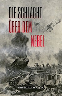 Die Schlacht über dem Nebel - Friedrich Otto - E-Book