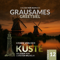 Grausames Greetsiel - Krimis von der Küste, Folge 12 (Ungekürzt) - Ascan von Bargen - Hörbuch