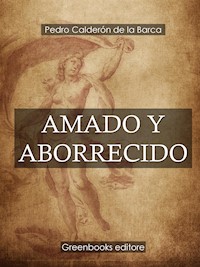 Amado y aborrecido - Pedro Calderón de la Barca - E-Book
