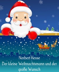 Der kleine Weihnachtsmann und der große Wunsch - Norbert Hesse - kostenlos E-Book