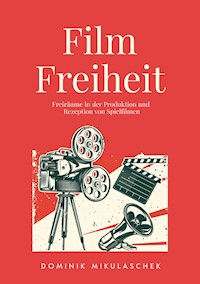 Filmfreiheit - Dominik Mikulaschek - E-Book