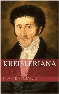 Kreisleriana - Ernst Theodor Amadeus Hoffmann - E-Book