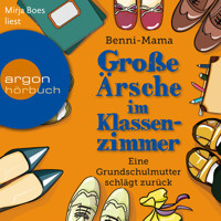 Große Ärsche im Klassenzimmer - Eine Grundschulmutter schlägt zurück (Autorisierte Lesefassung) - Benni-Mama - Hörbuch