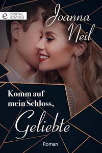 Komm auf mein Schloss, Geliebte - Joanna Neil - E-Book