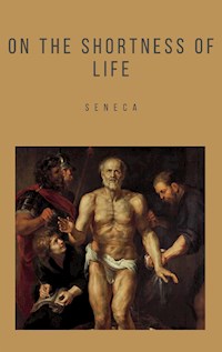 On the Shortness of Life - Seneca - E-Book