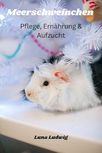 Meerschweinchen Pflege, Ernährung und Zucht - Luna Ludwig - E-Book