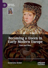 Becoming a Queen in Early Modern Europe - Katarzyna Kosior - E-Book