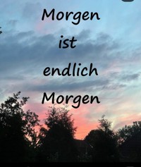 Morgen ist endlich Morgen - Gerlinde Meyer - E-Book
