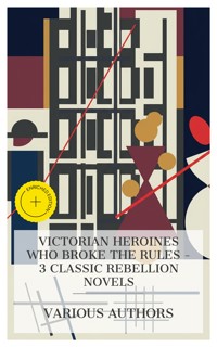 Victorian Heroines Who Broke the Rules – 3 Classic Rebellion Novels - Anne Bronte - E-Book