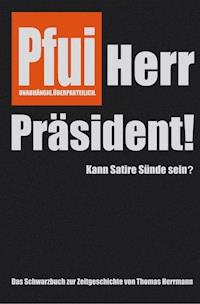 Pfui Herr Präsident! - Thomas Herrmann - E-Book