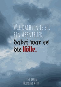 Wir dachten es sei ein Abenteuer, dabei war es die Hölle - Tine Braun - E-Book