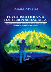 Psychisch krank das Leben schaukeln - Alana Muriel - E-Book