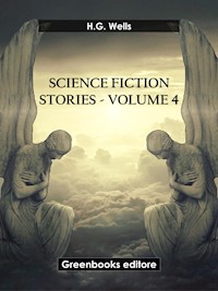 Science fiction stories - Volume 4 - H G Wells - E-Book