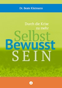 Durch die Krise zu mehr Selbst Bewusst Sein - Beate Klutmann - E-Book